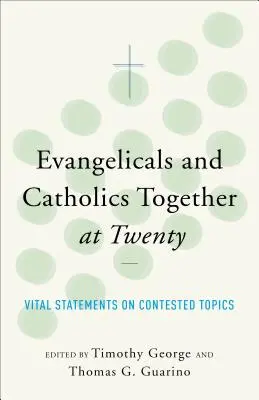 Evangélicos y católicos juntos a las veinte - Evangelicals and Catholics Together at Twenty