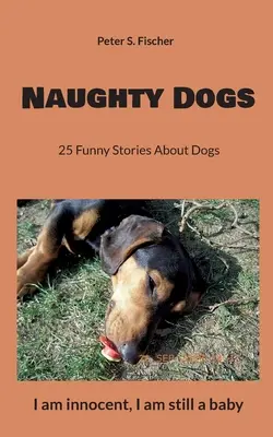 Perros traviesos: 25 historias divertidas sobre perros - Naughty Dogs: 25 Funny Stories About Dogs