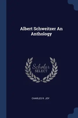 Antología de Albert Schweitzer - Albert Schweitzer An Anthology