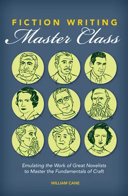 Clase magistral de escritura de ficción: Emulando la obra de grandes novelistas para dominar los fundamentos del oficio - Fiction Writing Master Class: Emulating the Work of Great Novelists to Master the Fundamentals of Craft