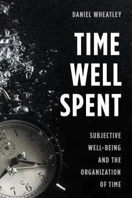 Tiempo bien empleado: El bienestar subjetivo y la organización del tiempo - Time Well Spent: Subjective Well-Being and the Organization of Time