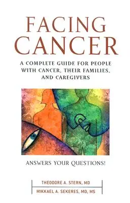 Afrontar el cáncer: Una guía completa para personas con cáncer, sus familias y cuidadores - Facing Cancer: A Complete Guide for People with Cancer, Their Families, and Caregivers