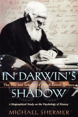 A la sombra de Darwin: la vida y la ciencia de Alfred Russel Wallace: Un estudio biográfico sobre la psicología de la historia - In Darwin's Shadow: The Life and Science of Alfred Russel Wallace: A Biographical Study on the Psychology of History
