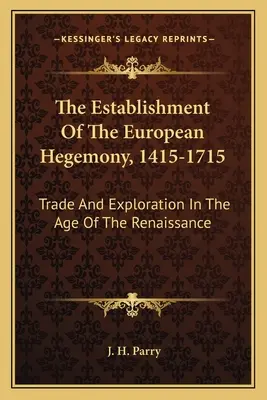 El establecimiento de la hegemonía europea, 1415-1715: Comercio y exploración en la era del Renacimiento - The Establishment Of The European Hegemony, 1415-1715: Trade And Exploration In The Age Of The Renaissance