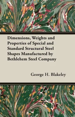 Dimensiones, pesos y propiedades de los perfiles de acero especiales y estándar fabricados por Bethlehem Steel Company - Dimensions, Weights and Properties of Special and Standard Structural Steel Shapes Manufactured by Bethlehem Steel Company