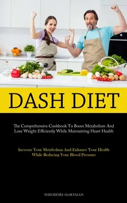 Dieta Dash: El Libro De Cocina Completo Para Aumentar El Metabolismo Y Perder Peso Eficientemente Mientras Se Mantiene La Salud Del Corazón (Increa - Dash Diet: The Comprehensive Cookbook To Boost Metabolism And Lose Weight Efficiently While Maintaining Heart Health (Increase Yo