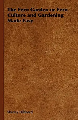 El jardín de helechos o El cultivo y la jardinería de helechos al alcance de todos - The Fern Garden or Fern Culture and Gardening Made Easy