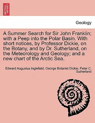 Una búsqueda estival de Sir John Franklin; con una ojeada a la cuenca polar. con breves notas del profesor Dickie, sobre botánica, y del Dr. Sutherland - A Summer Search for Sir John Franklin; With a Peep Into the Polar Basin. with Short Notices, by Professor Dickie, on the Botany, and by Dr. Sutherland