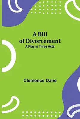 Un proyecto de divorcio: Una obra en tres actos - A Bill of Divorcement: A Play in Three Acts