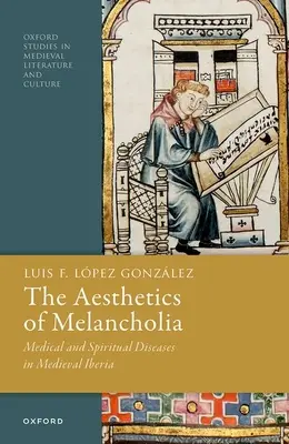 La estética de la melancolía: Enfermedades médicas y espirituales en la Iberia medieval - The Aesthetics of Melancholia: Medical and Spiritual Diseases in Medieval Iberia