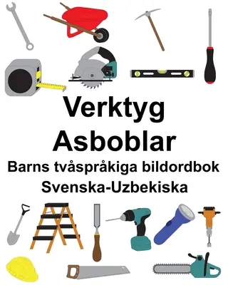 Swedish-Uzbek Tools/Asboblar Diccionario bilingüe infantil de imágenes - Svenska-Uzbekiska Verktyg/Asboblar Barns tvsprkiga bildordbok