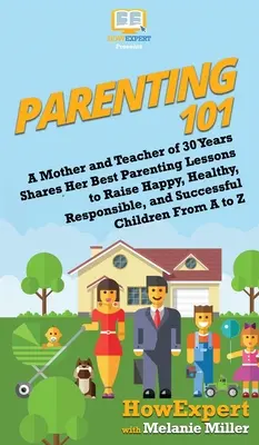 Cómo ser padre 101: Una madre y maestra de 30 años comparte sus mejores lecciones para criar hijos felices, sanos, responsables y con éxito - Parenting 101: A Mother and Teacher of 30 Years Shares Her Best Parenting Lessons to Raise Happy, Healthy, Responsible, and Successfu