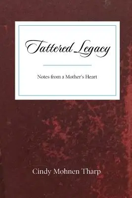 Legado andrajoso: Notas desde el corazón de una madre - Tattered Legacy: Notes from a Mother's Heart