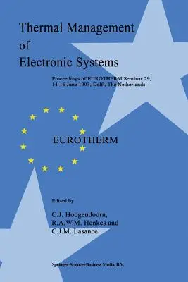 Gestión térmica de sistemas electrónicos: Actas del Seminario Eurotherm 29, 14-16 de junio de 1993, Delft, Países Bajos - Thermal Management of Electronic Systems: Proceedings of Eurotherm Seminar 29, 14-16 June 1993, Delft, the Netherlands