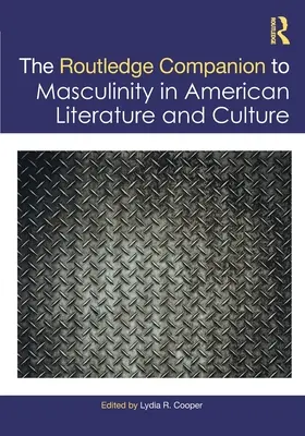 The Routledge Companion to Masculinity in American Literature and Culture (El acompañante Routledge de la masculinidad en la literatura y la cultura estadounidenses) - The Routledge Companion to Masculinity in American Literature and Culture