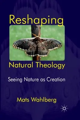 Reformar la teología natural: Ver la naturaleza como creación - Reshaping Natural Theology: Seeing Nature as Creation