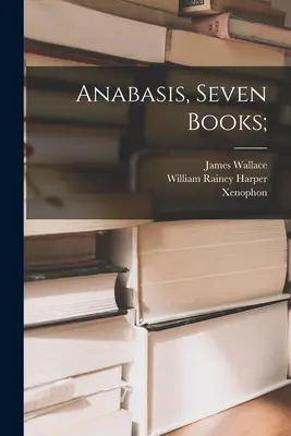 Anábasis, siete libros; - Anabasis, Seven Books;