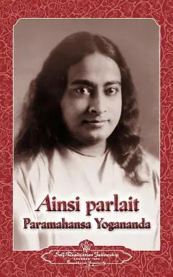 Ainsi parlait Paramahansa Yogananda (Dichos de Yogananda) - Ainsi parlait Paramahansa Yogananda (Sayings of Yogananda)