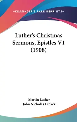 Sermones de Navidad de Lutero, Epístolas V1 (1908) - Luther's Christmas Sermons, Epistles V1 (1908)