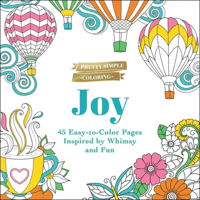 Pretty Simple Coloring: Alegría: 45 páginas fáciles de colorear inspiradas en el capricho y la diversión - Pretty Simple Coloring: Joy: 45 Easy-To-Color Pages Inspired by Whimsy and Fun