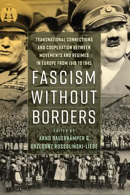 Fascismo sin fronteras: Conexiones transnacionales y cooperación entre movimientos y regímenes en Europa de 1918 a 1945 - Fascism Without Borders: Transnational Connections and Cooperation Between Movements and Regimes in Europe from 1918 to 1945