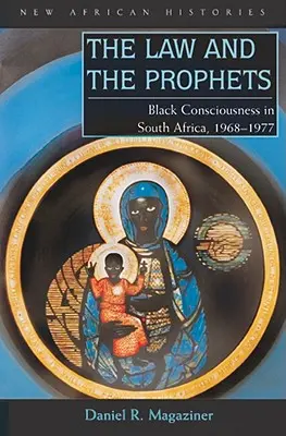 La ley y los profetas: La conciencia negra en Sudáfrica, 1968-1977 - The Law and the Prophets: Black Consciousness in South Africa, 1968-1977