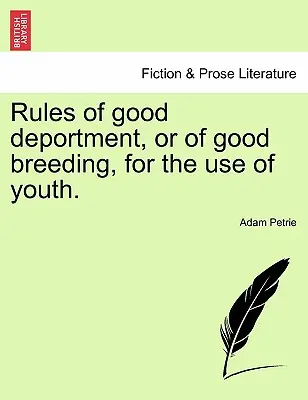 Reglas de buena conducta, o de buena crianza, para uso de la juventud. - Rules of Good Deportment, or of Good Breeding, for the Use of Youth.