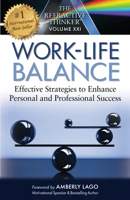 El Pensador Refractivo: Work Life Balance Estrategias Eficaces para Potenciar el Éxito Personal y Profesional: Equilibrio entre la vida laboral y personal - The Refractive Thinker: Work Life Balance Effective Strategies to Enhance Personal and Professional Success: Work Life Balance