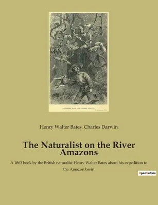 El naturalista del río Amazonas: Libro escrito en 1863 por el naturalista británico Henry Walter Bates sobre su expedición a la cuenca del Amazonas. - The Naturalist on the River Amazons: A 1863 book by the British naturalist Henry Walter Bates about his expedition to the Amazon basin