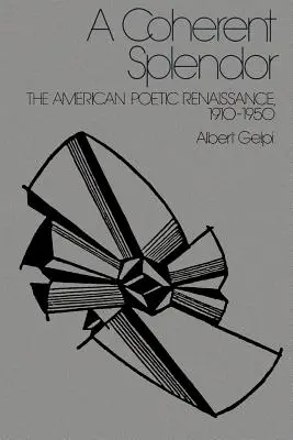 A Coherent Splendor: El Renacimiento Poético Americano, 1910-1950 - A Coherent Splendor: The American Poetic Renaissance, 1910-1950