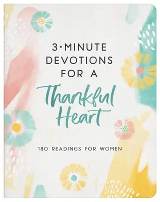 Devociones de 3 minutos para un corazón agradecido: 180 lecturas para mujeres - 3-Minute Devotions for a Thankful Heart: 180 Readings for Women