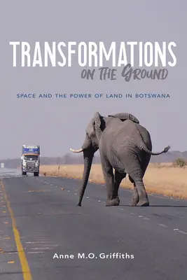 Transformaciones sobre el terreno: El espacio y el poder de la tierra en Botsuana - Transformations on the Ground: Space and the Power of Land in Botswana