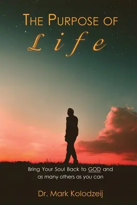 El Propósito de la Vida: Devuelve tu alma a Dios y a tantos otros como puedas - The Purpose of Life: Bring Your Soul back to God and as many others as you can