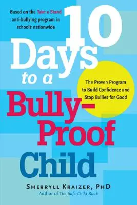 10 días para un niño a prueba de acoso: El programa de eficacia probada para aumentar la confianza en sí mismo y acabar para siempre con los acosadores - 10 Days to a Bully-Proof Child: The Proven Program to Build Confidence and Stop Bullies for Good