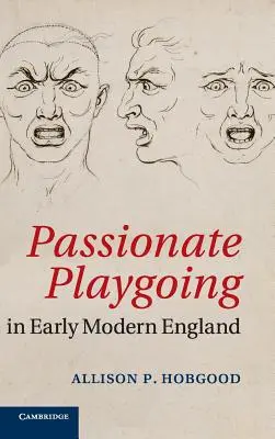 Passionate Playgoing in Early Modern England