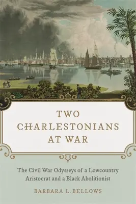 Dos habitantes de Charleston en guerra: las odiseas en la Guerra Civil de un aristócrata de Lowcountry y un abolicionista negro - Two Charlestonians at War: The Civil War Odysseys of a Lowcountry Aristocrat and a Black Abolitionist