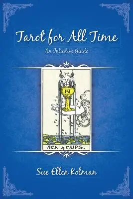 Tarot para siempre: Una guía intuitiva - Tarot for All Time: An Intuitive Guide