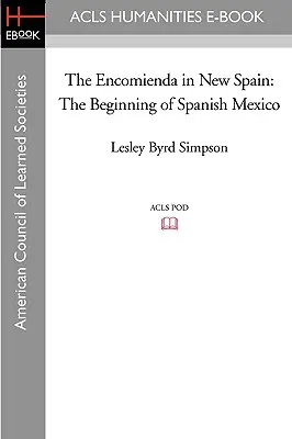 La Encomienda en Nueva España: El inicio del México español - The Encomienda in New Spain: The Beginning of Spanish Mexico