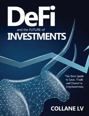 DeFi y el FUTURO de las Inversiones: La Mejor Guía para Ahorrar, Comerciar e Invertir en Criptodivisas - DeFi and the FUTURE of Investments: The Best Guide to Save, Trade and Invest in Cryptocurrency