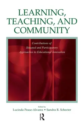 Aprendizaje, enseñanza y comunidad: Aportaciones de los enfoques situados y participativos a la innovación educativa - Learning, Teaching, and Community: Contributions of Situated and Participatory Approaches to Educational Innovation