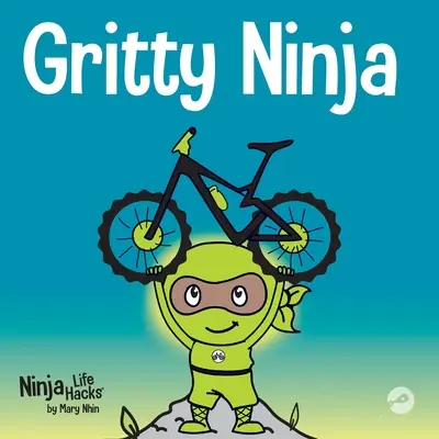 Gritty Ninja: Un libro para niños sobre cómo afrontar la frustración y desarrollar el valor - Gritty Ninja: A Children's Book About Dealing with Frustration and Developing Grit