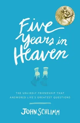 Cinco años en el cielo: La insólita amistad que dio respuesta a las grandes preguntas de la vida - Five Years in Heaven: The Unlikely Friendship That Answered Life's Greatest Questions