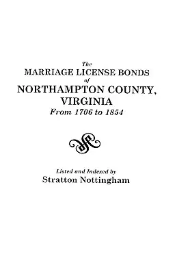 Bonos de Licencia Matrimonial del Condado de Northampton, Virginia, desde 1706 hasta 1854 - Marriage License Bonds of Northampton County, Virginia from 1706 to 1854