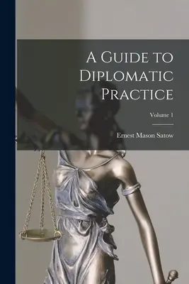 Guía de la práctica diplomática; Volumen 1 - A Guide to Diplomatic Practice; Volume 1