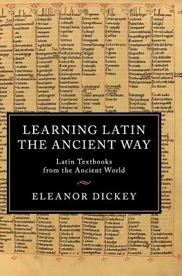 Aprender latín a la manera antigua: Libros de Latín de la Antigüedad - Learning Latin the Ancient Way: Latin Textbooks from the Ancient World