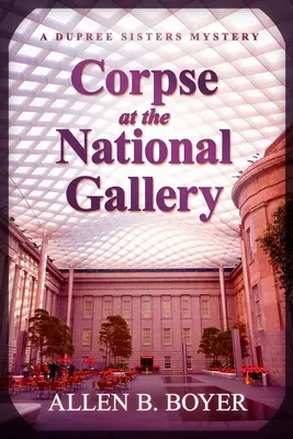 Cadáver en la Galería Nacional: Un misterio de las hermanas Dupree - Corpse at the National Gallery: A Dupree Sisters Mystery