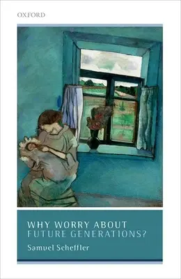 ¿Por qué preocuparse por las generaciones futuras? - Why Worry about Future Generations?