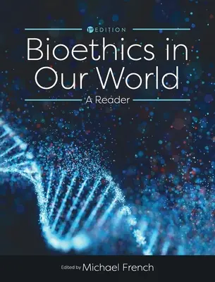 La bioética en nuestro mundo: A Reader - Bioethics in Our World: A Reader