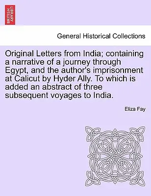 Original-Briefe aus Indien; mit einem Bericht über eine Reise durch Ägypten und die Gefangenschaft des Autors in Calicut durch Hyder Ally, mit einem Anhang - Original Letters from India; Containing a Narrative of a Journey Through Egypt, and the Author's Imprisonment at Calicut by Hyder Ally. to Which Is Ad