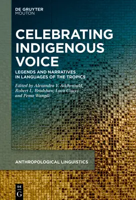 Celebrando la voz indígena: Leyendas y narraciones en las lenguas de los trópicos y más allá - Celebrating Indigenous Voice: Legends and Narratives in Languages of the Tropics and Beyond